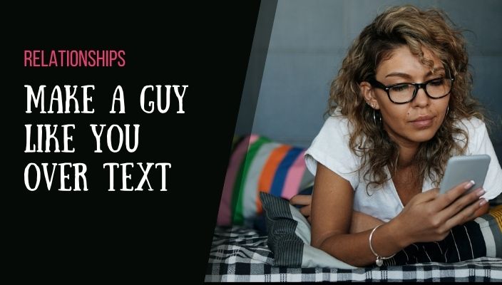 Ways To Make A Guy Like You Over Text