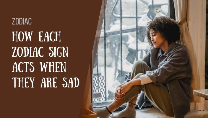 How Each Zodiac Sign Acts When They Are Sad